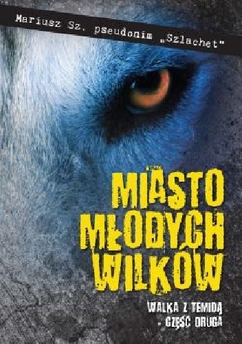 Miasto młodych wilków. Część druga. Walka z Temidą - Mariusz Sz