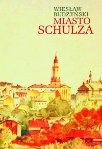 Miasto Schulza - Wiesław Budzyński