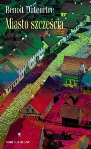 Miasto szczęścia - Duteurtre Benoit