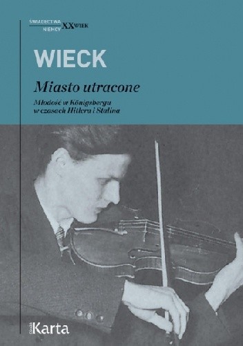 Miasto utracone. Młodość w Königsbergu w czasach Hitlera i Stalina - Michael Wieck