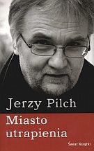 Miasto utrapienia - Jerzy Pilch