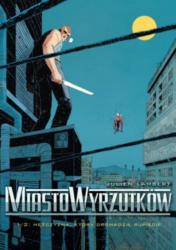 Miasto Wyrzutków, tom 1: Mężczyzna, który gromadził rupiecie - Julien Lambert