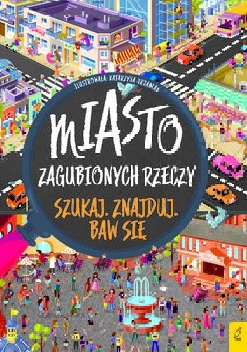 Miasto zagubionych rzeczy. Szukaj, znajduj, baw się - praca zbiorowa