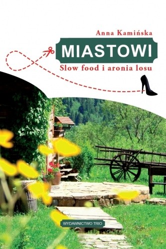 Miastowi. Slow food i aronia losu - Anna Kamińska