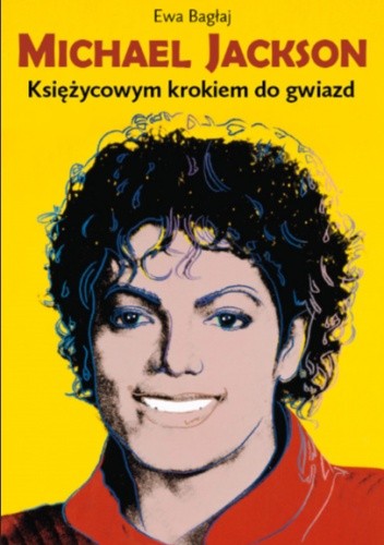 Michael Jackson. Księżycowym krokiem do gwiazd - Ewa Bagłaj