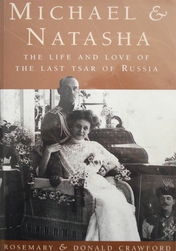 Michael & Natasha. The Life and Love of the Last Tsar of Russia - Donald Crawford