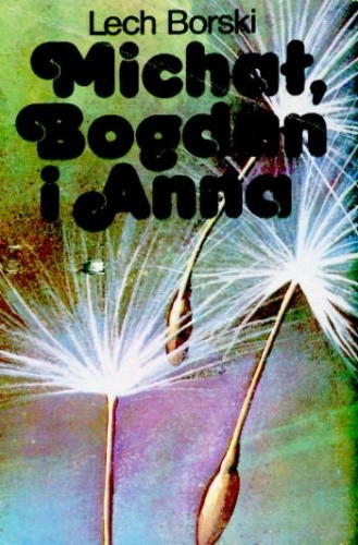 Michał, Bogdan i Anna - Lech Borski
