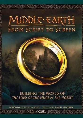 Middle-earth. From Script to Screen. Building the World of The Lord of the Rings and The Hobbit - Daniel Falconer