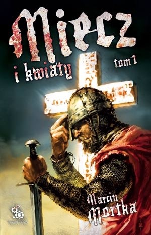Miecz i kwiaty. Tom 1 - Marcin Mortka
