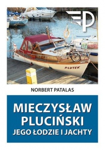 Mieczysław Pluciński. Jego łodzie i jachty - Norbert Patalas