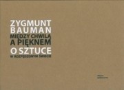 Między chwilą a pięknem. O sztuce w rozpędzonym świecie - Zygmunt Bauman