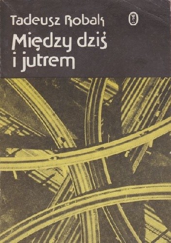 Między dziś i jutrem - Tadeusz Robak