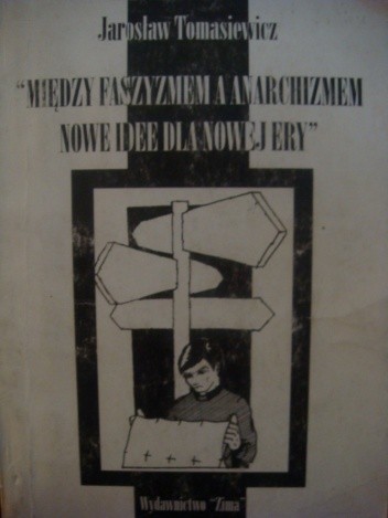 Między faszyzmem i anarchizmem. Nowe idee dla nowej ery - Jarosław Tomasiewicz