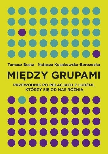 Między grupami. Przewodnik po relacjach z ludźmi, którzy się od nas różnią - Natasza Kosakowska-Berezecka