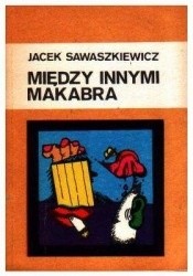 Między innymi makabra - Jacek Sawaszkiewicz