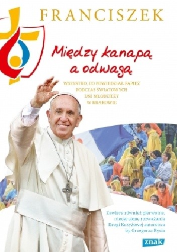 Między kanapą a odwagą. Wszystko, co powiedział papież podczas Światowych Dni Młodzieży w Krakowie - praca zbiorowa