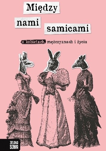 Między nami samicami. O kobietach, mężczyznach i życiu - Dorota Sumińska