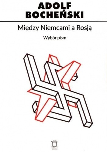 Między Niemcami a Rosją. Wybór pism - Adolf Bocheński