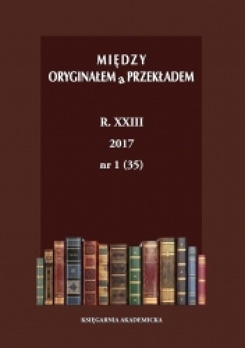 Między Oryginałem a Przekładem. Vol. XXIII (2017), nr 1 (35). Le merveilleux, le fantastique et le réalisme magique en traduction - Elżbieta Tabakowska
