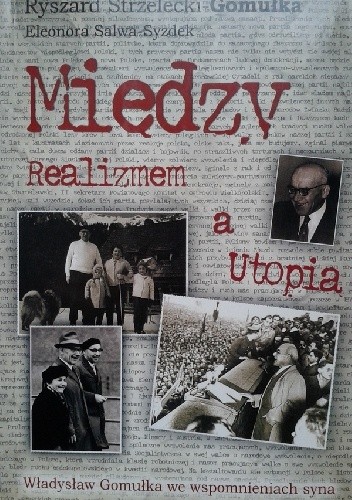 Między realizmem a utopią. Władysław Gomułka we wspomnieniach syna - Eleonora Salwa-Syzdek