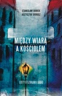 Między wiarą a kościołem. Listy o szukaniu drogi. - Stanisław Obirek
