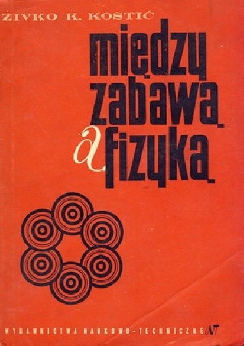 Między zabawą a fizyką - Živko K. Kostić