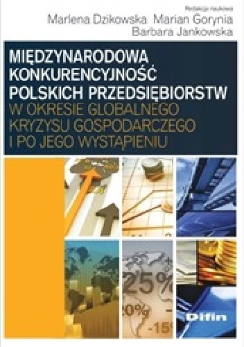 Międzynarodowa konkurencyjność polskich przedsiębiorstw w okresie globalnego kryzysu gospodarczego i po jego wystąpieniu - Marian Gorynia
