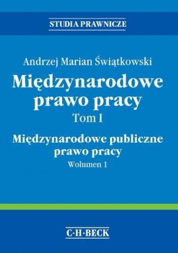 Międzynarodowe prawo pracy. Tom I Międzynarodowe publiczne prawo pracy. Wolumen 1 - Marian Świątkowski Andrzej