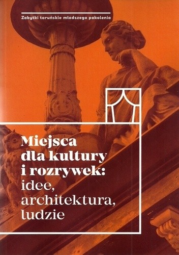 Miejsca dla kultury i rozrywek: idee, architektura, ludzie - praca zbiorowa