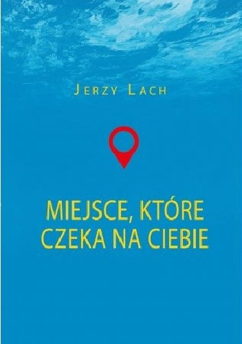 Miejsce, które czeka na ciebie - Jerzy Lach