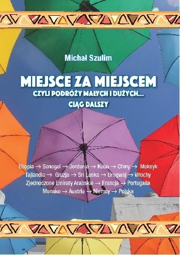 Miejsce za miejscem, czyli podróży małych i dużych... ciąg dalszy - Michał Szulim