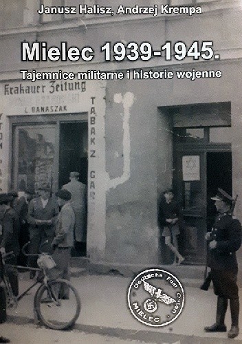 Mielec 1939-1945. Tajemnice militarne i historie wojenne. - Janusz Halisz