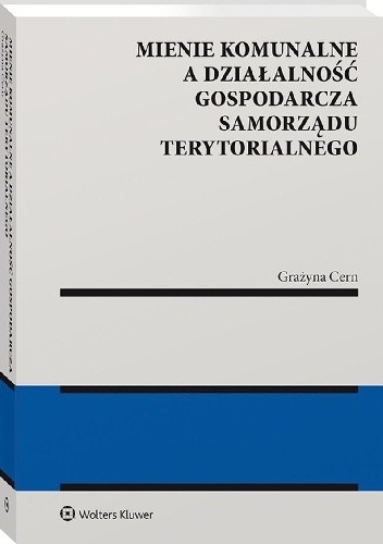Mienie komunalne a działalność gospodarcza samorządu terytorialnego - Grażyna Cern