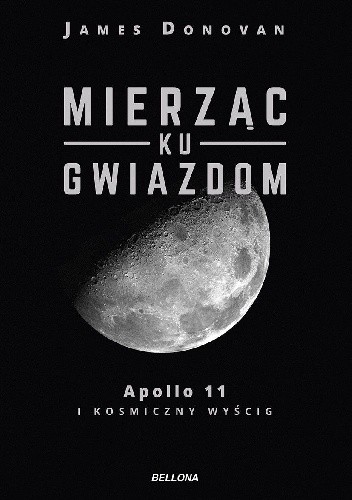 Mierząc ku gwiazdom. Apollo 11 i kosmiczny wyścig - James Donovan
