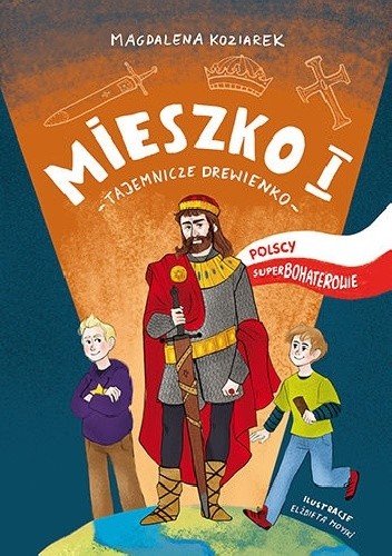 Mieszko I :Tajemnicze drewienko - Magdalena Koziarek