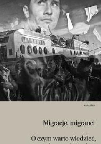 Migracje, migranci. O czym warto wiedzieć, by wyrobić sobie własne zdanie - praca zbiorowa
