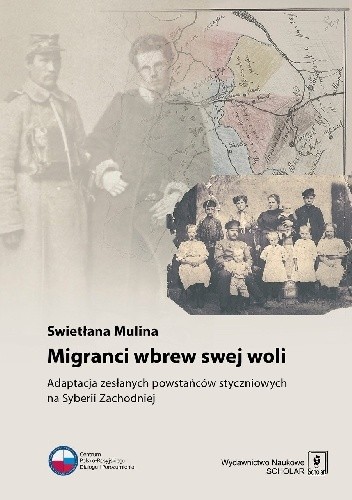 Migranci wbrew swej woli. Adaptacja zesłanych powstańców styczniowych na Syberii Zachodniej - Swietłana Mulina