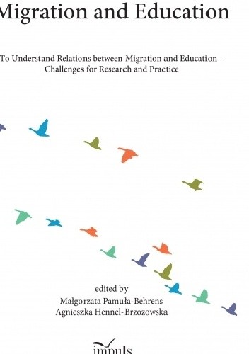 Migration and Education. To Understand Relations between Migration and Education - Challenges for Research and Practice - Małgorzata Pamuła