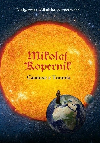 Mikołaj Kopernik. Geniusz z Torunia - Małgorzata Mikulska-Wernerowicz