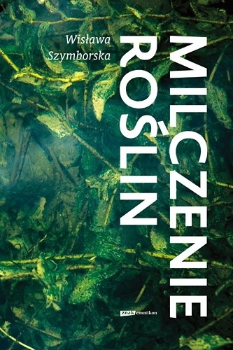 Milczenie roślin - Wisława Szymborska