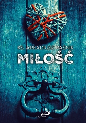 Miłość - Arkadiusz Paśnik