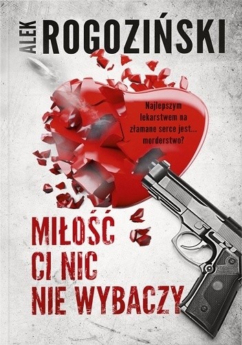 Miłość ci nic nie wybaczy - Alek Rogoziński