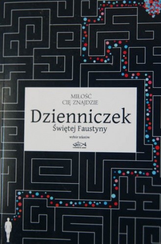 Miłość cię znajdzie. Dzienniczek Świętej Faustyny. Wybór tekstów. - Faustyna Kowalska