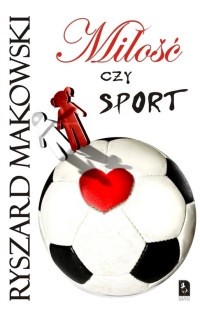 Miłość czy sport - Ryszard Makowski