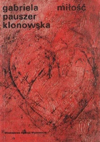 Miłość - Gabriela Pauszer-Klonowska