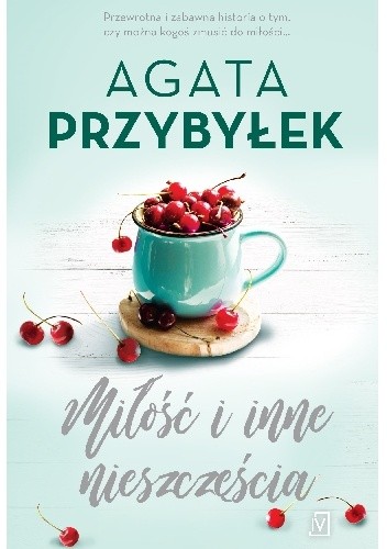 Miłość i inne nieszczęścia - Agata Przybyłek