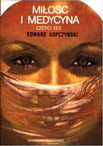Miłość i medycyna. Części 1,2,3 - Edward Kopczyński