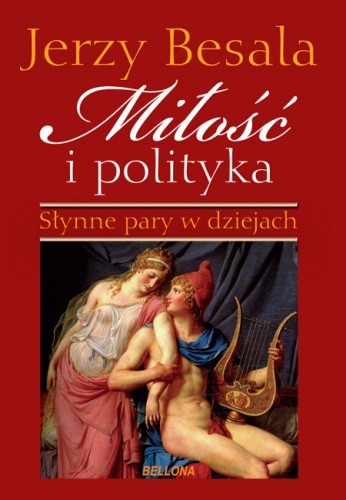 Miłość i polityka. Słynne pary w dziejach - Jerzy Besala