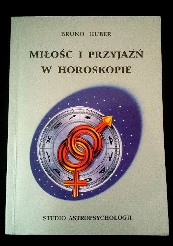 Miłość i przyjaźń w horoskopie - Bruno & Louise Huber