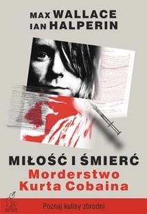 Miłość i śmierć - morderstwo Kurta Cobaina - Max Wallace